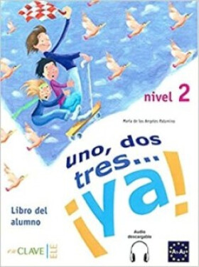 Uno, dos, tres… ¡ya! 2 - Libro del alumno 2 + audio (A2)