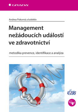 Management nežádoucích událostí ve zdravotnictví - Andrea Pokorná, Jana Kučerová, Veronika Štrombachová, Dana Dolanová, Petra Búřilová, Jan Mužík