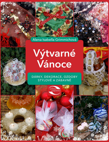 Výtvarné Vánoce - Dárky, dekorace, ozdoby stylově a zábavně - Alena Isabela Grimmichová