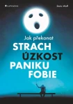 Jak překonat strach, úzkost, paniku fobie
