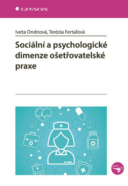 Sociální a psychologické dimenze ošetřovatelské praxe - Fertaľová Terézia, Iveta Ondriová