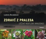 Zdraví z pralesa - Léčivé rostliny Amazonie - Ludmila Škrabáková