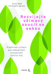 Rozvíjejte všímavý soucit se sebou - Praktická cvičení pro sebepřijetí a budování vnitřní síly - Kristin Neffová