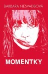 Momentky - Barbara Nesvadbová