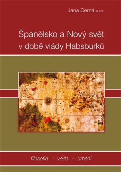 Španělsko a nový svět v době vlády Habsburků - kolektiv autorů