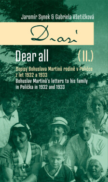 Drazí II. Dopisy Bohuslava Martinů rodině v Poličce z let 1932 a 1933. - Jaromír Synek, Gabriela Všetičková