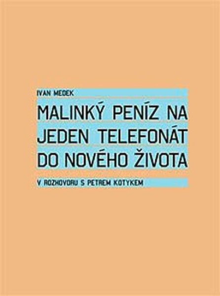 Malinký peníz na jeden telefonát do nového života Petr Kotyk