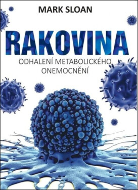 Rakovina - Odhalení metabolického onemocnění - Mark Sloan