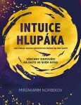 Intuice hlupáka - Jak získat milión užitečných řešení za pár šupů? - Mirzakarim Norbekov