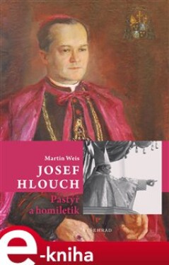 Josef Hlouch. Pastýř a homiletik - Martin Weis e-kniha