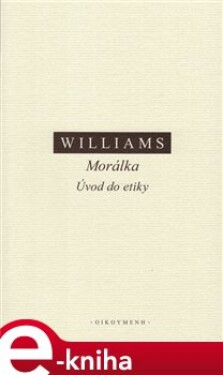 Morálka. Úvod do etiky Bernard Williams