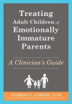 Treating Adult Children of Emotionally Immature Parents - Lindsay C. Gibson