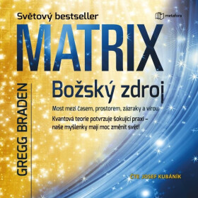 Matrix: božský zdroj - Gregg Braden - audiokniha