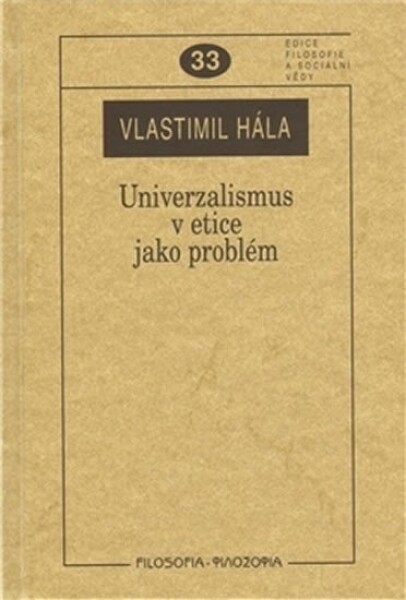 Univerzalismus etice jako problém Vlastimil Hála