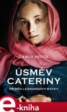 Úsměv Cateriny. Příběh Leonardovy matky - Carlo Vecce e-kniha