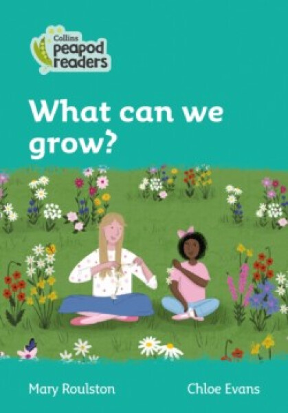 Collins Peapod Readers - Level 3 – What can we grow? - Roulston, Mary