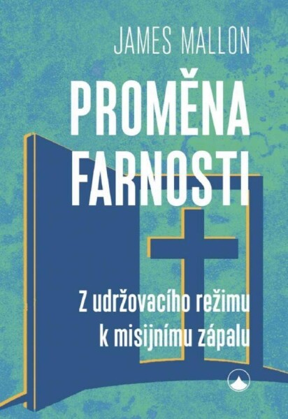 Proměna farnosti - Z udržovacího režimu k misijnímu zápalu, 2. vydání - James Mallon