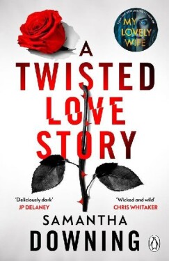 A Twisted Love Story: The deliciously dark and gripping new thriller from the bestselling - Samantha Downing