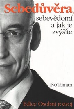 Sebedůvěra, sebevědomí a jak je zvýšíte - Ivo Toman