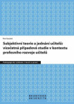 Subjektivní teorie řídící jednání učitelů: vícečetná případová studie kontextu