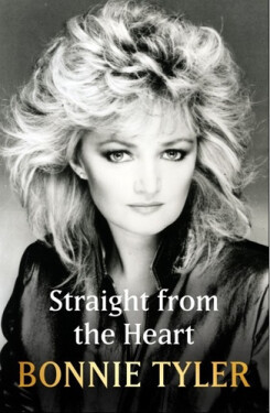 Straight From the Heart: BONNIE TYLER´S LONG AWAITED AUTOBIOGRAPHY - Bonnie Tyler