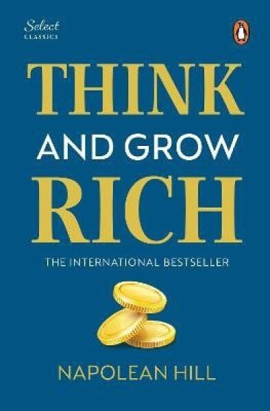 Penguin Select Classics: Think and Grow Rich - Napoleon Hill