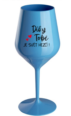 DÍKY TOBĚ JE SVĚT HEZČÍ! modrá nerozbitná sklenice na víno 470 ml