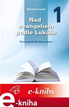 Nad evangeliem podle Lukáše 1. Porozumět Božímu slovu - Silvano Fausti e-kniha
