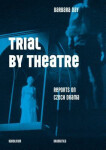 Trial by Theatre Reports on Czech Drama Barbara Day