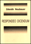 Respondeo dicendium - Zdeněk Neubauer