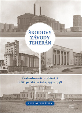 Škodovy závody Teherán - Českoslovenští architekti v říši perského šáha, 1932–1948 - Rezá Alírezáíján