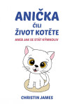 Anička čili život kotěte aneb Jak se stát kýmkoliv - Christin James