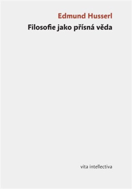 Filosofie jako přísná věda - Edmund Husserl