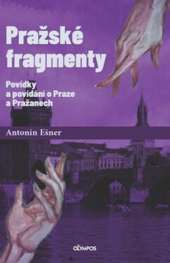 Pražské fragmenty - Povídky a povídání o Praze a Pražanech - Antonín Ešner