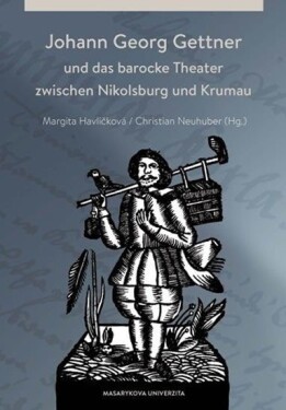 Johann Georg Gettner und das barocke Theater zwischen Nikolsburg und Krumau - Margita Havlíčková