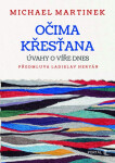 Očima křesťana - Úvahy o víře dnes - Michael Martinek