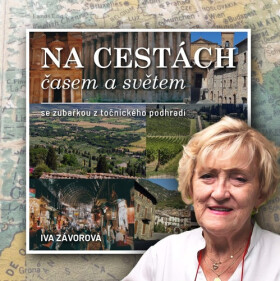 Na cestách časem a světem se zubařkou z točnického podhradí - Iva Závorová