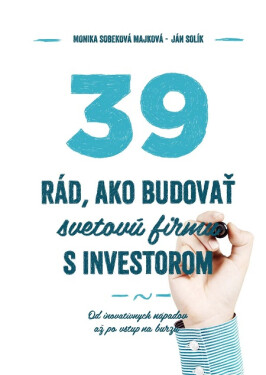 39 rád ako budovať svetovú firmu s investorom - Monika Sobeková Majková, Ján Solík
