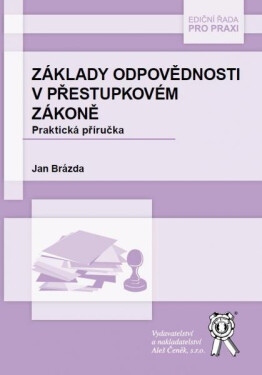 Vydavatelství Aleš Čeněk, s.r.o. Základy odpovědnosti v přestupkovém zákoně - Praktická příručka - Jan Brázda
