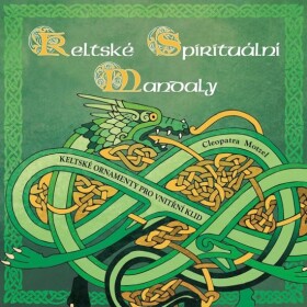 Keltské spirituální mandaly - Keltské ornamenty pro vnitřní klid - Cleopatra Motzel