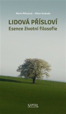 Lidová přísloví - Esence životní filosofie - Marie Mihulová