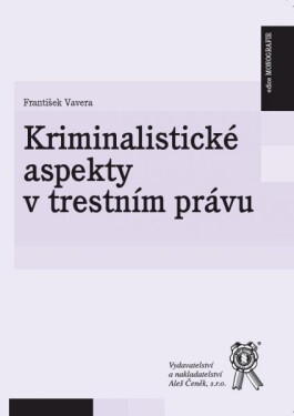 Kriminalistické aspekty v trestním právu - František Vavera