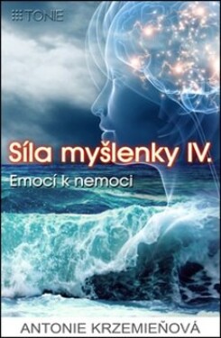 Síla myšlenky IV. - Emocí k nemoci - Antonie Krzemieňová