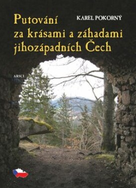 Putování za krásami záhadami jihozápadních Čech Karel Pokorný