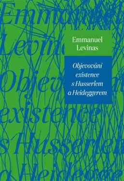 Objevování existence Husserlem Heideggerem Emmanuel Lévinas