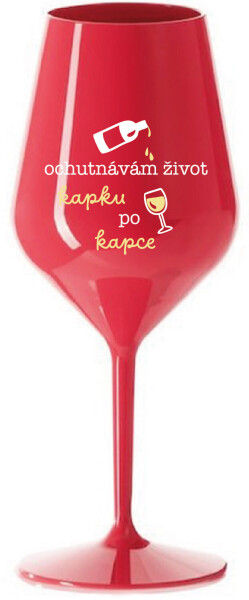 OCHUTNÁVÁM ŽIVOT KAPKU PO KAPCE - červená nerozbitná sklenice na víno 470 ml