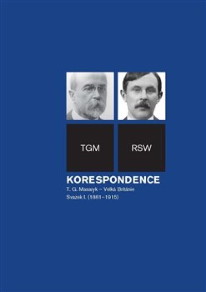 Korespondence T. G. Masaryk - Velká Británie, Svazek I. (1881-1915) - Dagmar Hájková