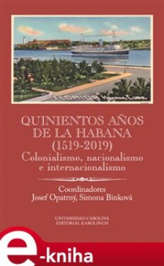 Quinientos anos de La Habana (1519-2019). Colonialismo, nacionalismo e internacionalismo - Josef Opatrný, Simona Binková e-kniha