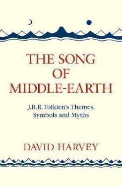 The Song of Middle-earth: J. R. R. Tolkien´s Themes, Symbols and Myths - David Harvey