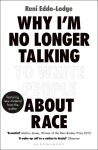 Why I´m No Longer Talking to White People About Race : The Sunday Times Bestseller - Reni Eddo-Lodge